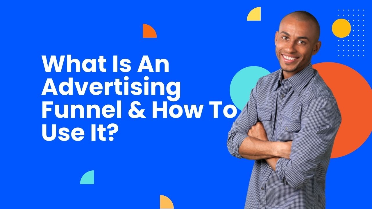 What Is An Advertising Funnel & How To Use It? [Example Included